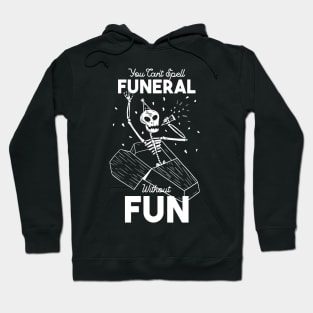 You Can't Spell Funeral Without Fun Hoodie